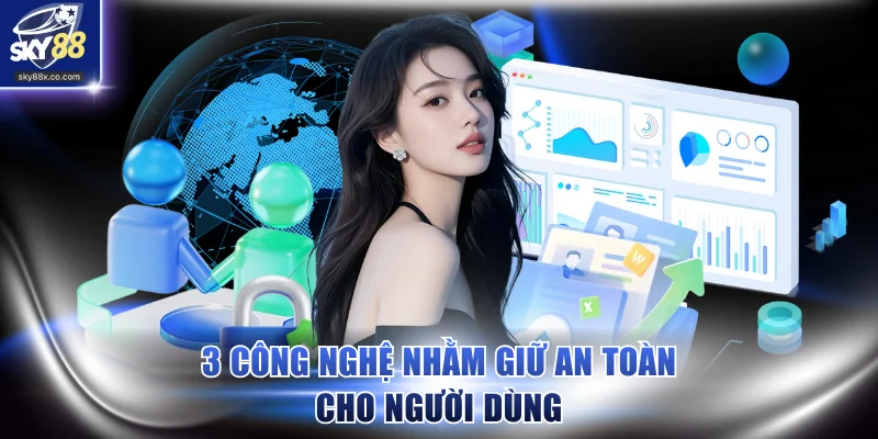 3 công nghệ được sử dụng nhằm giữ an toàn cho người dùng