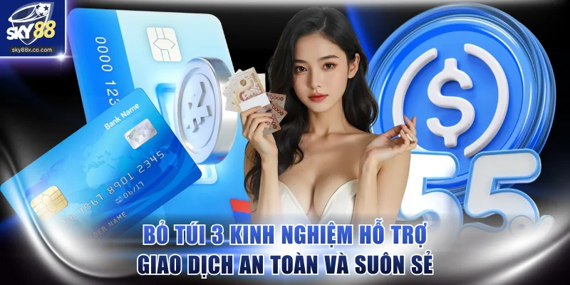 Bỏ túi 3 kinh nghiệm hỗ trợ giao dịch an toàn và suôn sẻ