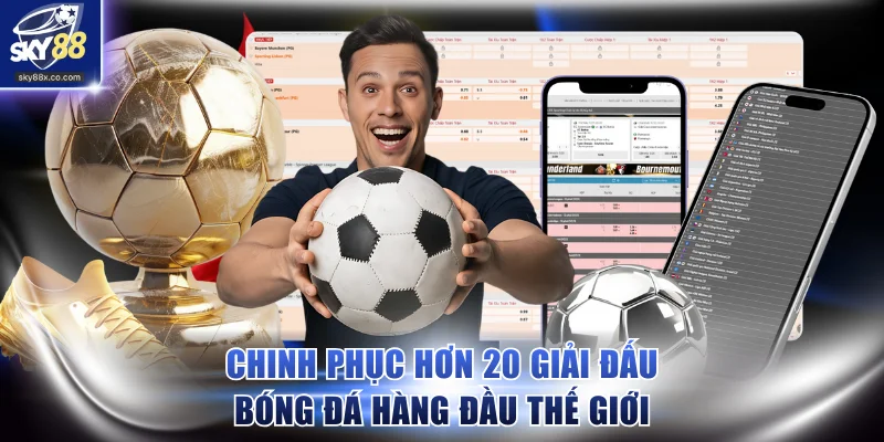 Chinh phục hơn 20 giải đấu bóng đá hàng đầu thế giới