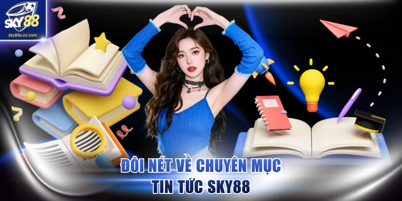 Đôi nét về chuyên mục tin tức SKY88