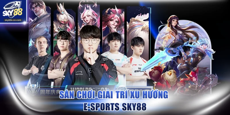 Sân chơi giải trí xu hướng E-Sports SKY88