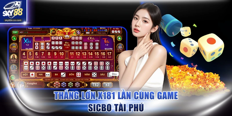 Thắng lớn x181 lần cùng game Sicbo tài phú