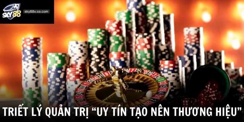 Triết lý quản trị “Uy tín tạo nên thương hiệu”